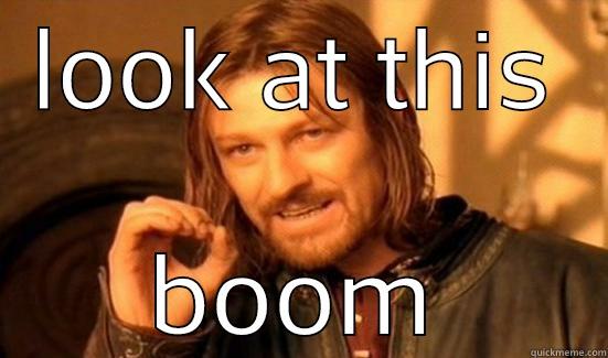 LOOK AT THIS BOOM Boromir