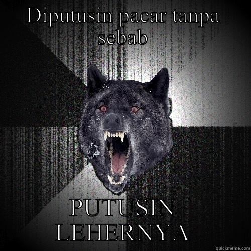 DIPUTUSIN PACAR TANPA SEBAB PUTUSIN LEHERNYA Insanity Wolf