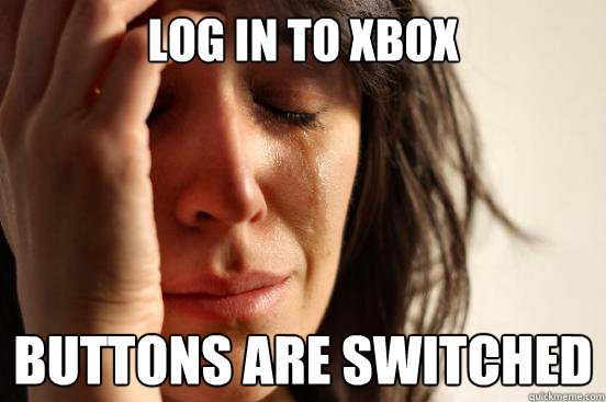 Log in to xbox buttons are switched  First World Problems