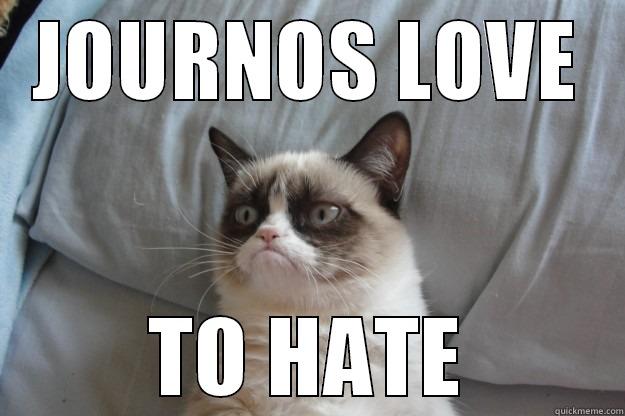 JOURNOS <3 TO HATE - JOURNOS LOVE TO HATE Grumpy Cat