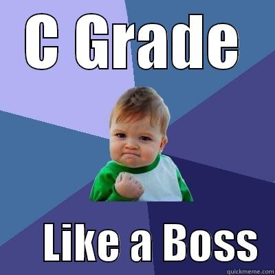 C GRADE       LIKE A BOSS  Success Kid