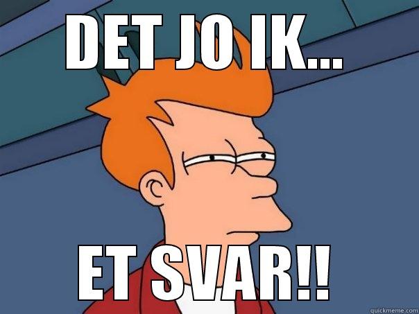 DET JO IK... ET SVAR!! Futurama Fry