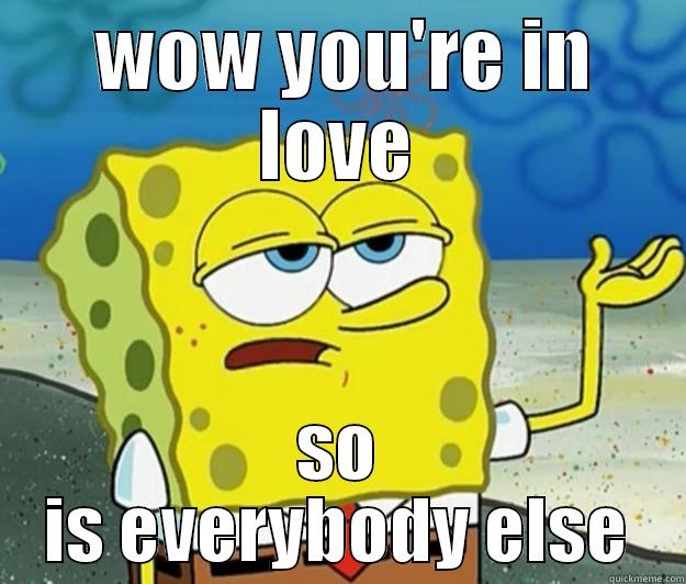  WOW YOU'RE IN LOVE SO IS EVERYBODY ELSE Tough Spongebob