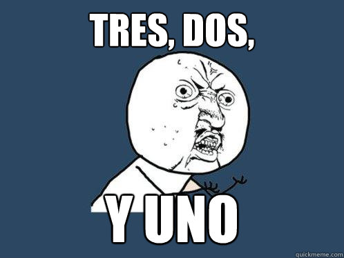 TRES, DOS, Y UNO - TRES, DOS, Y UNO  Y U No