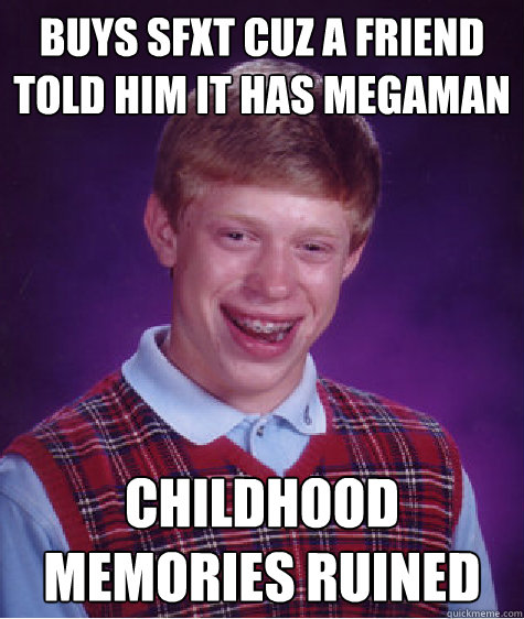 Buys SFxT cuz a friend told him it has megaman childhood memories ruined - Buys SFxT cuz a friend told him it has megaman childhood memories ruined  Bad Luck Brian