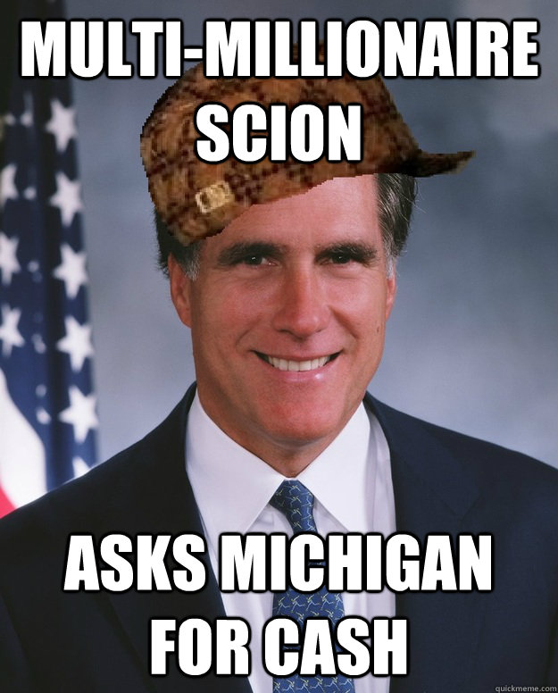 Multi-millionaire scion Asks Michigan for cash   Scumbag Romney