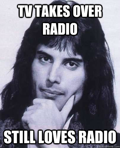 TV takes over radio still loves radio  Good Guy Freddie Mercury