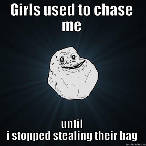 Fuck The Monkey - GIRLS USED TO CHASE ME UNTIL I STOPPED STEALING THEIR BAG Forever Alone