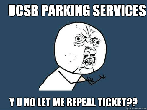 UCSB parking services y u no let me repeal ticket??  Y U No