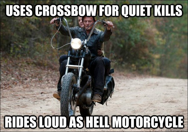 Uses crossbow for quiet kills rides loud as hell motorcycle  