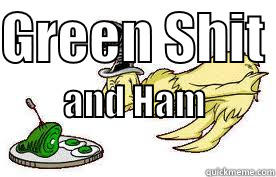 GREEN SHIT  AND HAM                                Misc