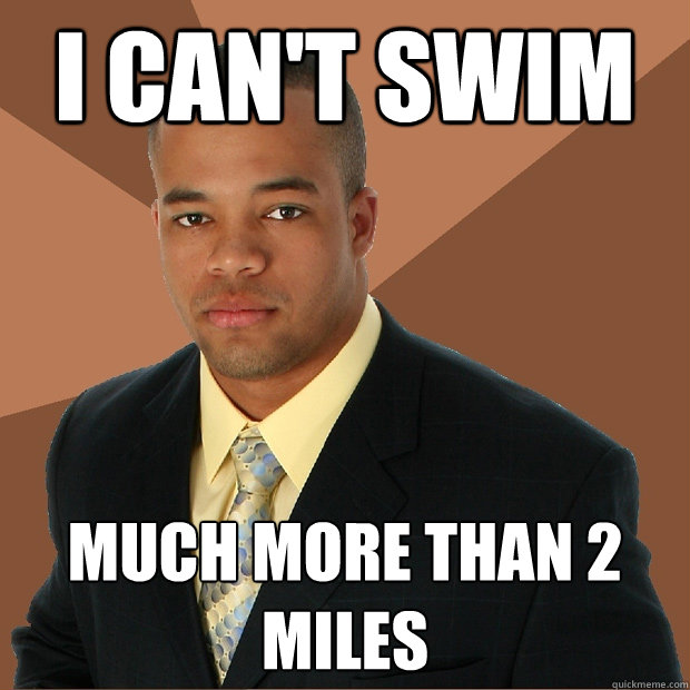 I Can't swim Much more than 2 miles  Successful Black Man