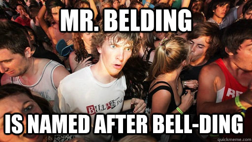 Mr. Belding Is named after Bell-Ding   Sudden Clarity Clarence