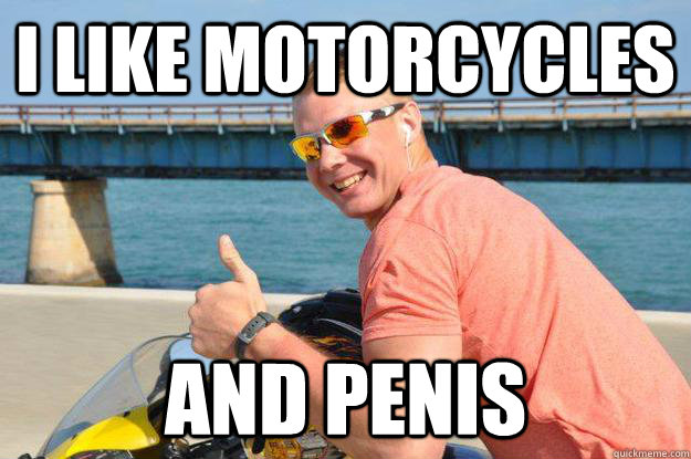 I like motorcycles And penis  Old Time Thumbs