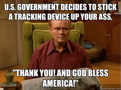 U.S. government decides to stick a tracking device up your ass, 