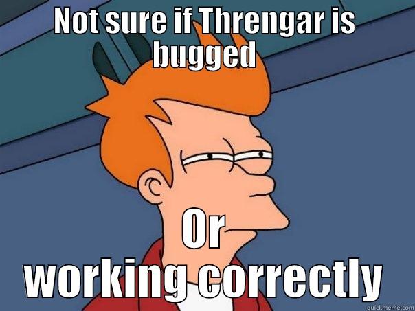 Threngar RIFT - NOT SURE IF THRENGAR IS BUGGED OR WORKING CORRECTLY Futurama Fry