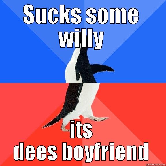 SUCKS SOME WILLY ITS DEES BOYFRIEND Socially Awkward Awesome Penguin