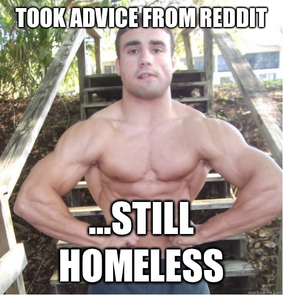 Took advice from reddit ...still homeless  