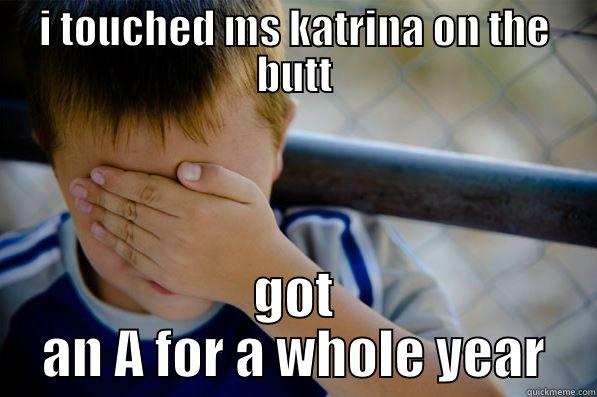 I TOUCHED MS KATRINA ON THE BUTT GOT AN A FOR A WHOLE YEAR Confession kid