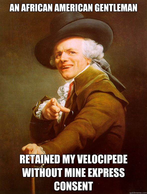 An African American gentleman retained my velocipede without mine express consent  Joseph Ducreux