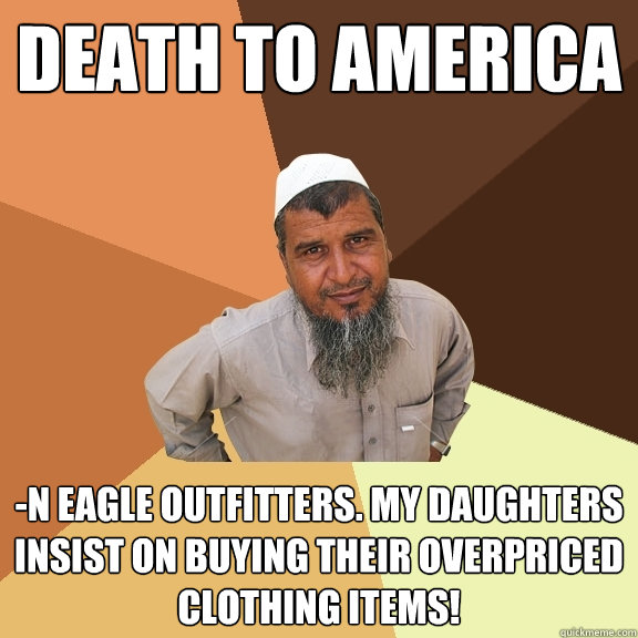 death to america -n eagle outfitters. my daughters insist on buying their overpriced clothing items!  Ordinary Muslim Man