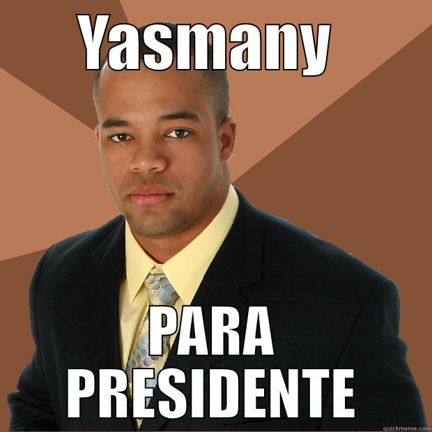 yasmany afk - YASMANY  PARA PRESIDENTE Successful Black Man