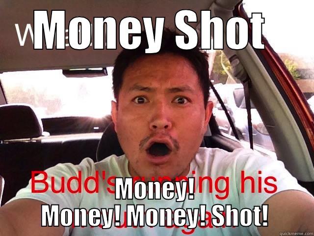 Money money shot - MONEY SHOT  MONEY! MONEY! MONEY! SHOT! Misc