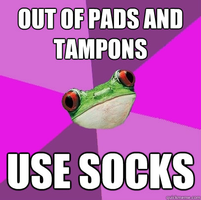 out of pads and tampons use socks  Foul Bachelorette Frog