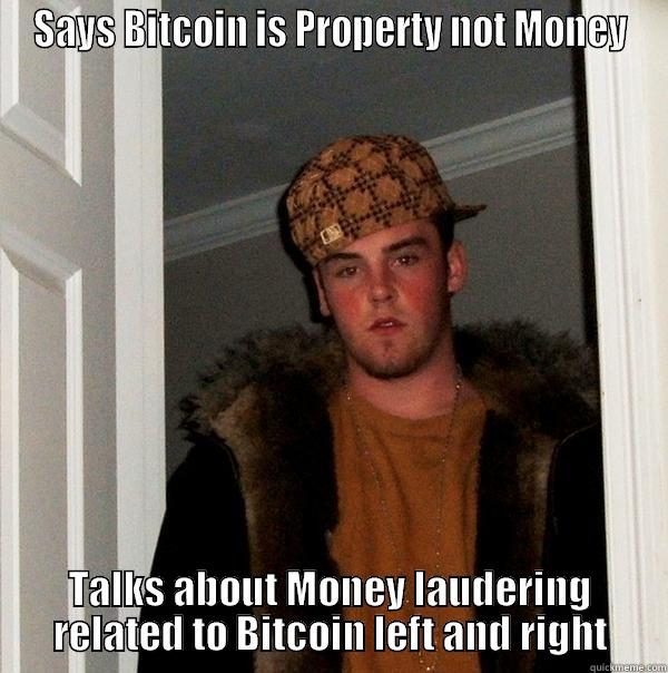 SAYS BITCOIN IS PROPERTY NOT MONEY TALKS ABOUT MONEY LAUDERING RELATED TO BITCOIN LEFT AND RIGHT Scumbag Steve