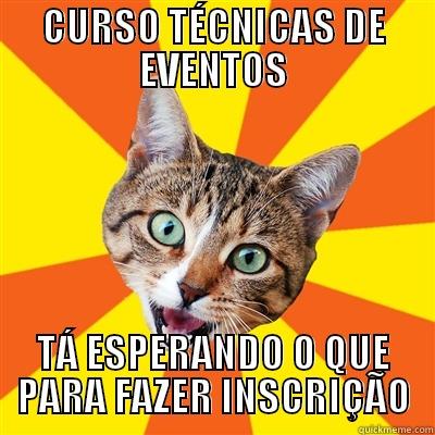 CURSO TÉCNICAS DE EVENTOS TÁ ESPERANDO O QUE PARA FAZER INSCRIÇÃO Bad Advice Cat