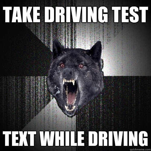 take driving test text while driving  Insanity Wolf