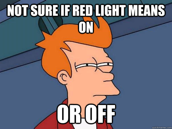 not sure if red light means on or off  Futurama Fry