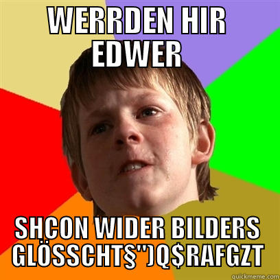 WERRDEN HIR EDWER SHCON WIDER BILDERS GLÖSSCHT§