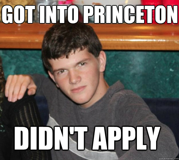 Got Into Princeton Didn't Apply - Got Into Princeton Didn't Apply  Misc