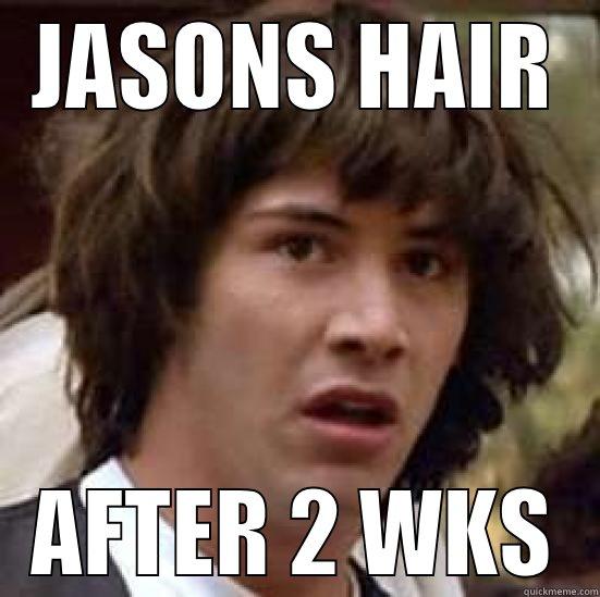 JASONS HAIR AFTER 2 WKS conspiracy keanu