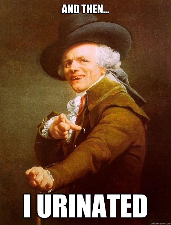 And then... I urinated  Joseph Ducreux