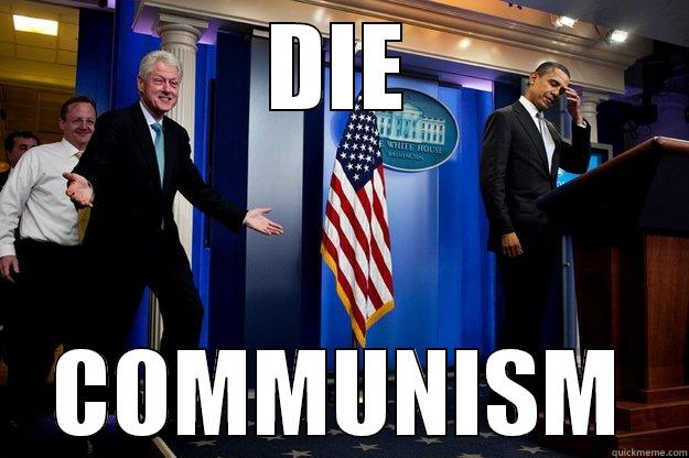 DIE COMMUNISM Inappropriate Timing Bill Clinton