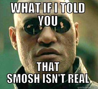 WHAT IF I TOLD YOU THAT SMOSH ISN'T REAL Matrix Morpheus