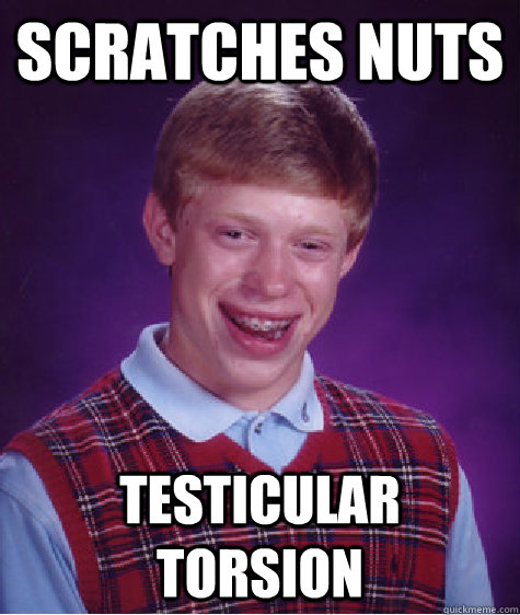 Scratches Nuts Testicular Torsion  - Scratches Nuts Testicular Torsion   Bad Luck Brian