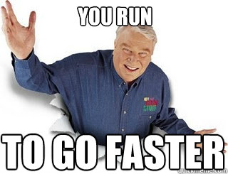 YOU RUN TO GO FASTER  Obvious John Madden