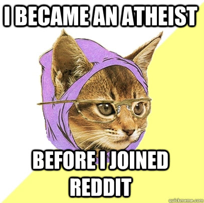 i became an atheist before i joined reddit  