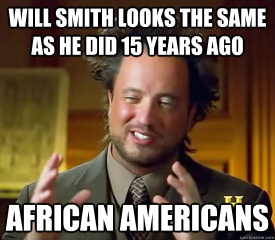 Will Smith looks the same as he did 15 years ago African Americans   Ancient Aliens