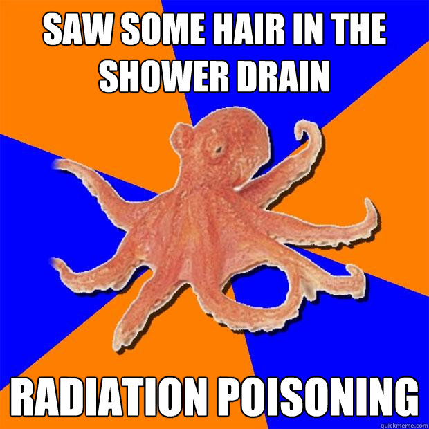 Saw some hair in the shower drain radiation poisoning  Online Diagnosis Octopus