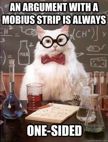 An argument with a mobius strip is always one-sided - An argument with a mobius strip is always one-sided  Chemistry Cat