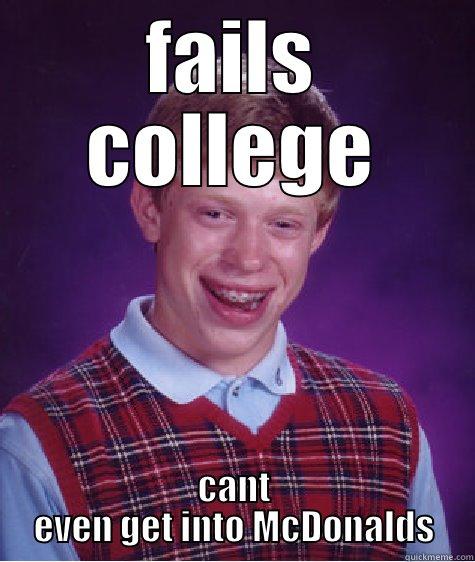 FAILS COLLEGE CANT EVEN GET INTO MCDONALDS Bad Luck Brian