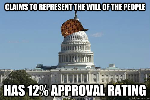 claims to represent the will of the people  has 12% approval rating  Scumbag Government