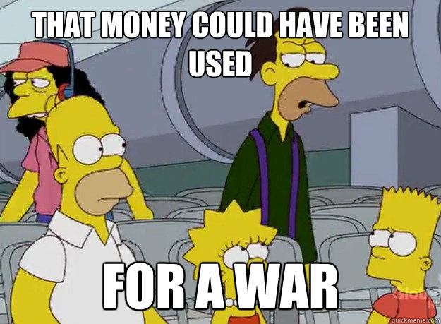 That money could have been used For a war - That money could have been used For a war  War lenny