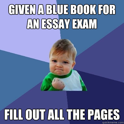 Given a Blue Book for an Essay Exam Fill out all the pages  Success Kid