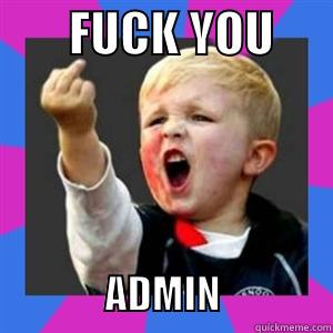 eff you admin -        FUCK YOU                      ADMIN              Misc