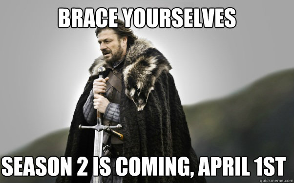 BRACE YOURSELVES Season 2 is Coming, April 1st  Ned Stark